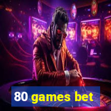 80 games bet